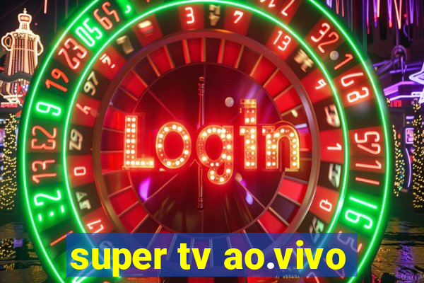 super tv ao.vivo
